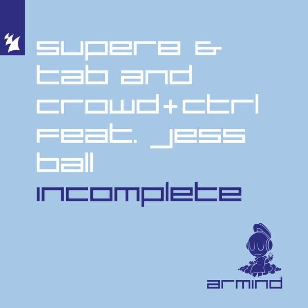 Super8 &amp;amp; Tab and Crowd feat. Jess Ball - Incomplete (Extended Mix)