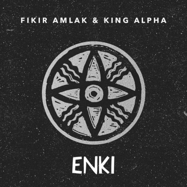 Fikir Amlak &amp;amp; King Alpha - Enki