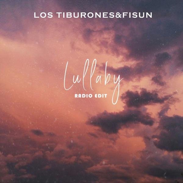 Los Tiburones &amp;amp; Fisun - Lullaby (Radio Edit)