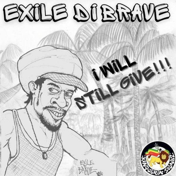 Exile Di Brave &amp;amp; Konquerin Soundz - I Will Still Give