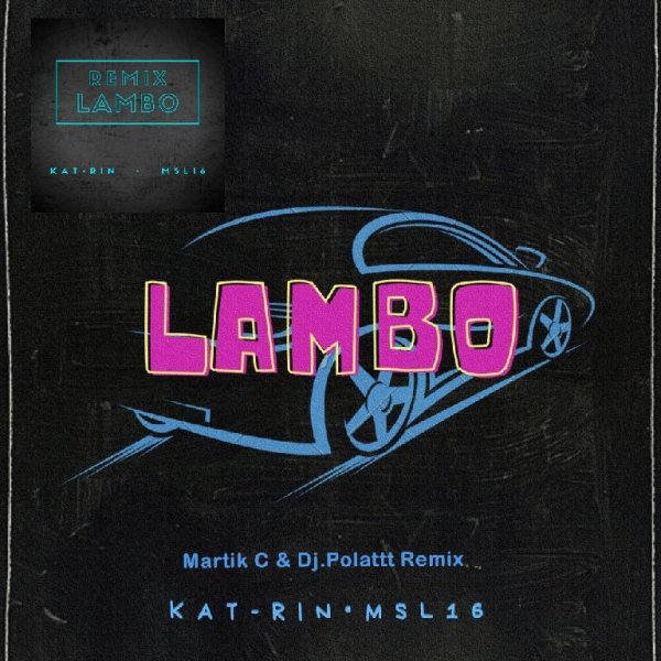 KAT-RIN, MSL16 - Lambo (Martik C &amp;amp; Dj.Polattt Remix)