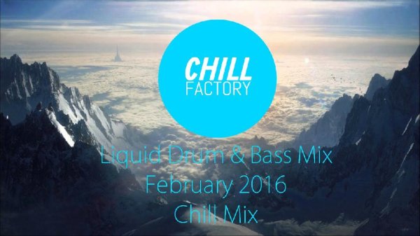 Chill Factory - Liquid DnB Mix February 2016 Chill Mix