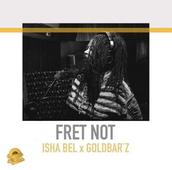 Isha Bel &amp;amp; Goldbar`z - Fret Not