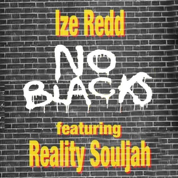 Ize Redd &amp;amp; Reality SoulJah - No Blacks