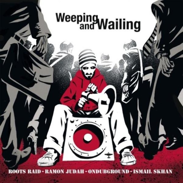 Roots Raid &amp;amp; Ramon Judah - Weeping &amp;amp; Wailing