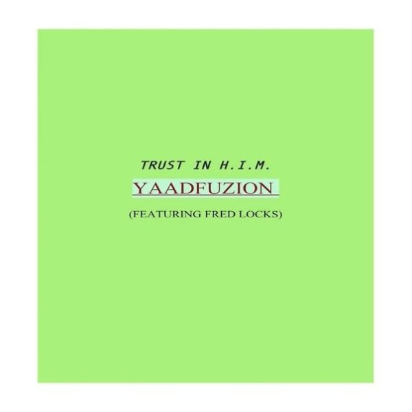 Yaadfuzion &amp;amp; Fred Locks - Trust In H.I.M.