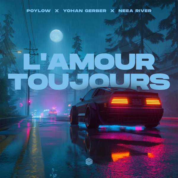 Poylow, Yohan Gerber &amp;amp; NEEA RIVER - L&amp;apos;amour Toujours (Original Mix)