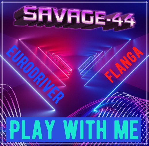 SAVAGE-44 &amp;amp; Eurodriver &amp;amp; Flanga - Play with me