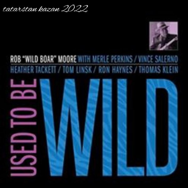 Rob &amp;quot;Wild Boar&amp;quot; Moore - 01. Used To Be Wild