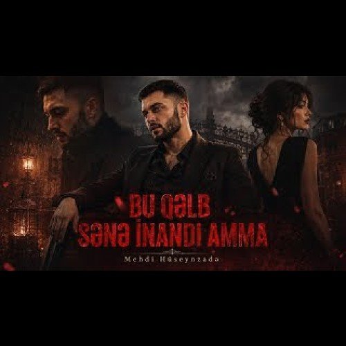 Mehdi Hüseynzadə - Bu Qəlb Sənə İnandı Amma
