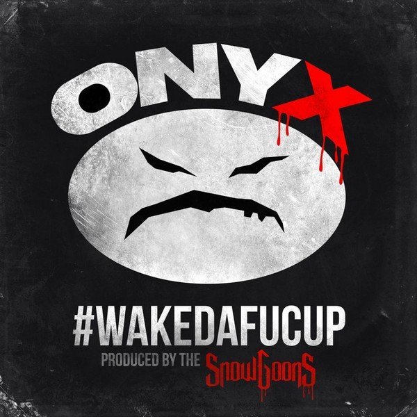 Onyx - wakedafucup
