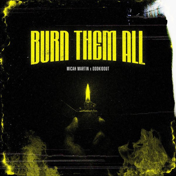 Micah Martin - Burn Them All (Feat. Oddkidout)