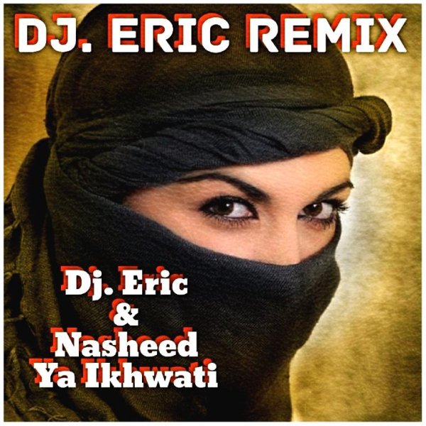 Dj. Eric. &amp;. Hasheed - Ya Ikhwati (Dj. Eric Remix)