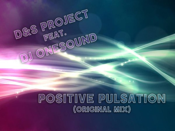D&amp;S Project ft. DJ OneSound - Positive Pulsation (Original Mix)
