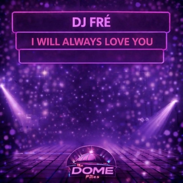 DJ FRÉ - I Will Always Love You (Original Mix)