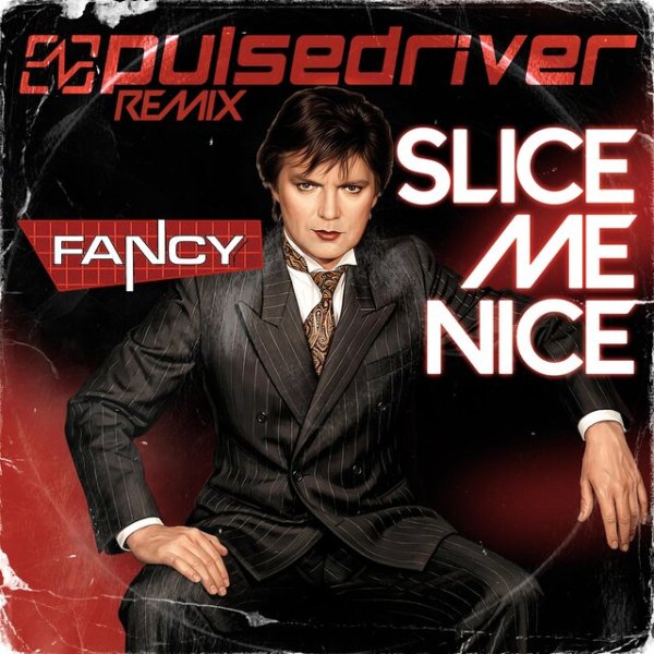 Fancy, Pulsedriver - Slice Me Nice