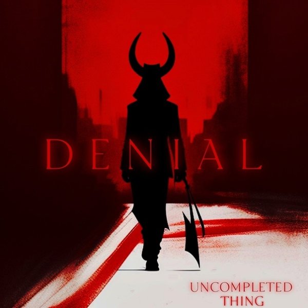 Uncompleted Thing. - Denial