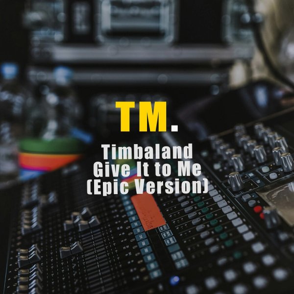 TM. - Timbaland Give It to Me, Epic Version