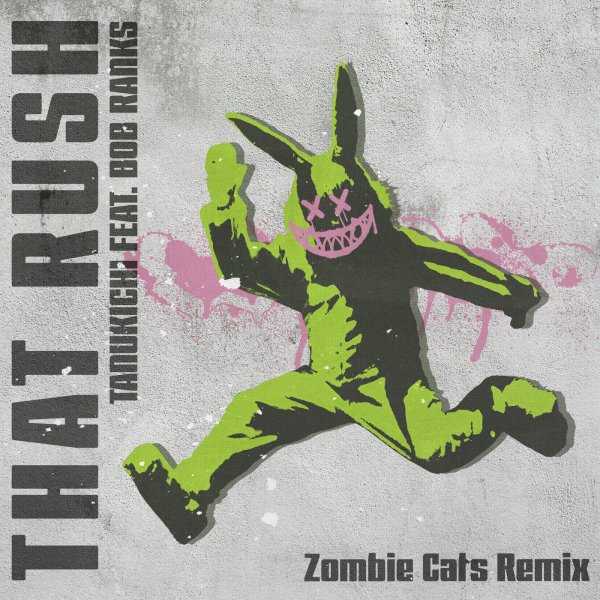 Tanukichi, Bob Ranks - That Rush (Zombie Cats Remix)