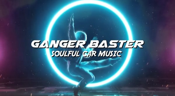 Ganger Baster - Soulful Car Music [Car Bass Anthem]
