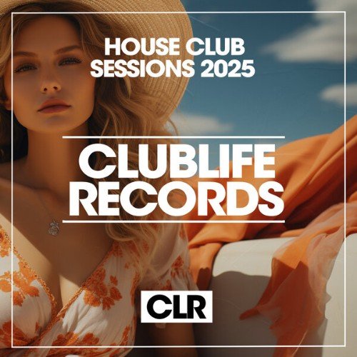 Clublife Records (Various Artists) - House Club Sessions 2025