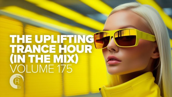 TRANCE MUSIC - THE UPLIFTING TRANCE HOUR IN THE MIX VOL. 175