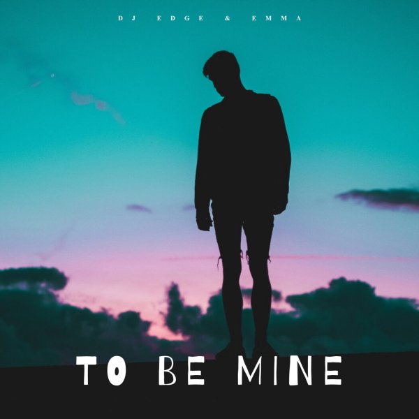 DJ EDGE - To Be Mine (feat. Emma)