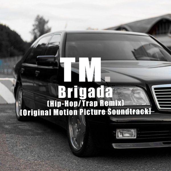 TM. - Brigada, Hip-Hop/Trap Remix; Original Motion Picture Soundtrack