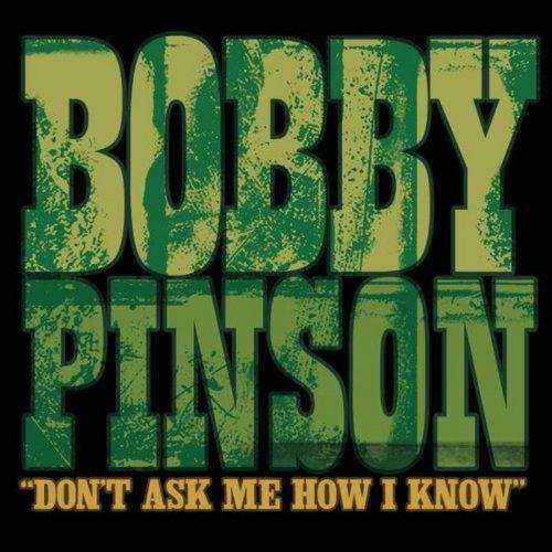Bobby Pinson - Don't Ask Me How I Know