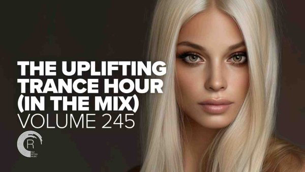 TRANCE MUSIC - THE UPLIFTING TRANCE HOUR IN THE MIX VOL. 245 FULL SET]