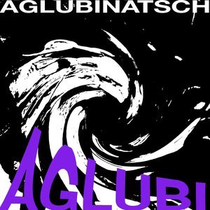 Aglubinatsch - aaauuuuuuuuuaaaaaa
