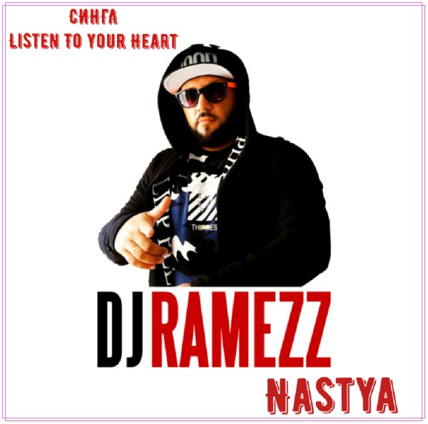 Dj Ramezz, Nastya - Listen To Your Heart