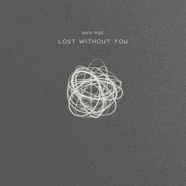 Xavi Ruiz - Lost Without You