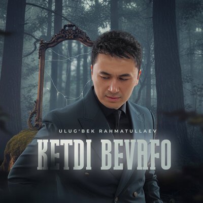 Ulug'bek Rahmatullaev - Ketdi bevafo