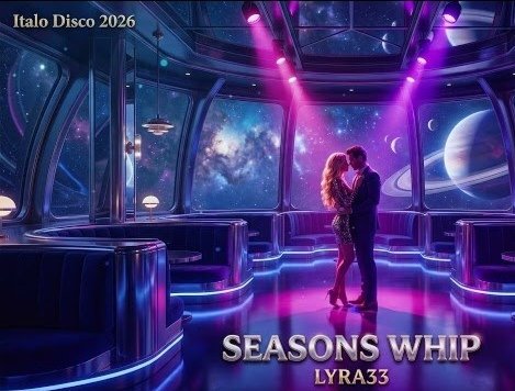 LYRA33 - SEASONS WHIP /Italo Disco 2026