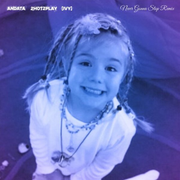 ANDATA, 2HOT2PLAY - Never Gonna Stop ([IVY] Remix)