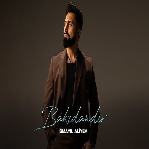 Ismayıl Aliyev - Bakıdandır