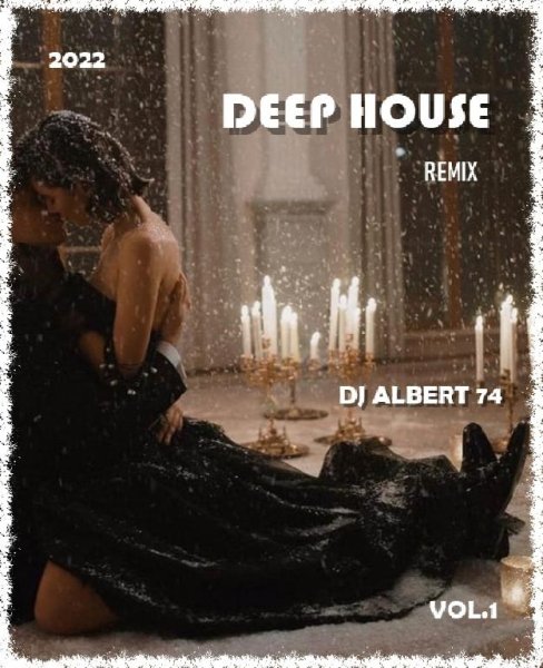 DJ ALBERT 74 - DEEP HOUSE* REMIX/ VOL. 1/ 2022