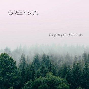 Green Sun - Crying In The Rain