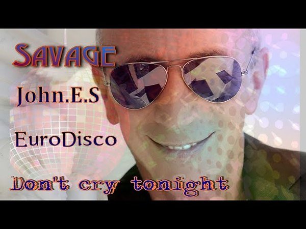 Savage &amp; John.E.S - Don t cry tonight ( The official remix )