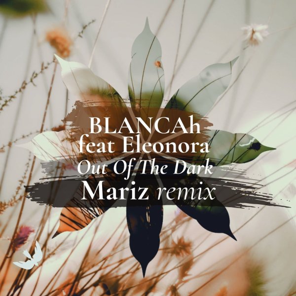 Blancah &amp; Eleonora - Out of the Dark (Mariz Remix)