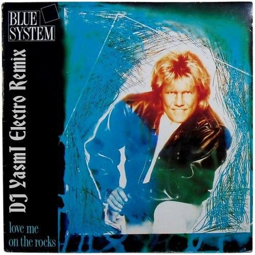 Blue System - Love Me On The Rocks (DJ YasmI Electro Remix)