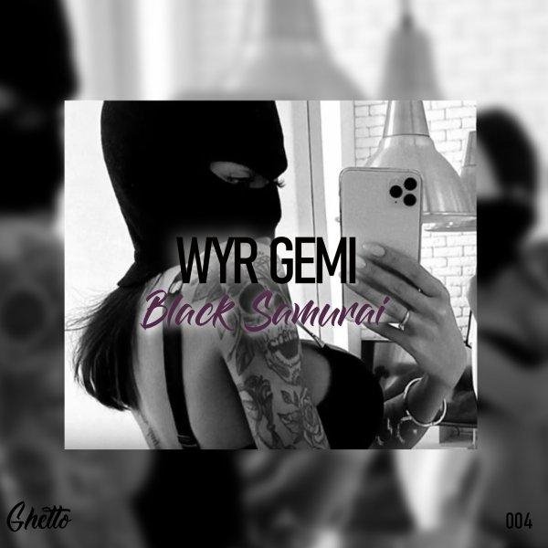 WYR GEMI - Black Samurai (Original Mix)