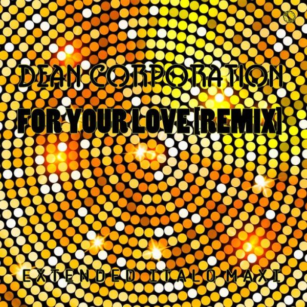 Dean Corporation - For Your Love (Extended Vocal Spgn Mix 2021)
