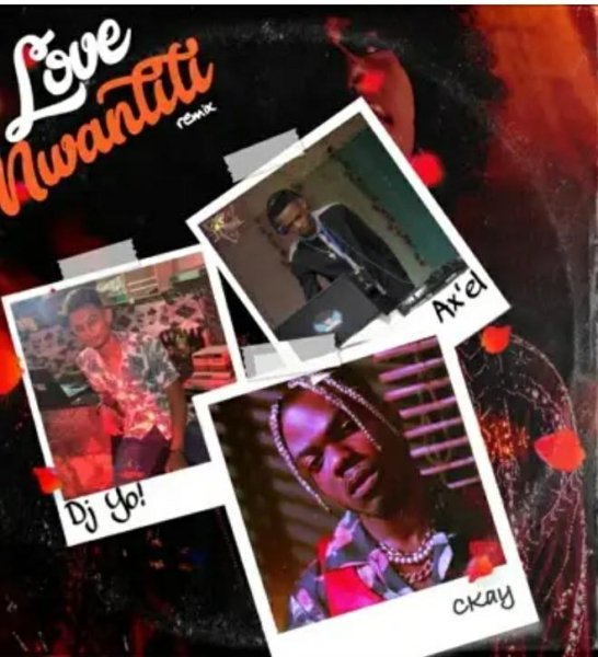 CKay Feat. Axel &amp; Dj Yo! - love nwantiti [Remix]