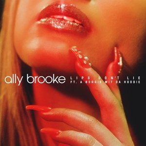 Ally Brooke - Lips Don't Lie (feat. A Boogie Wit da Hoodie)