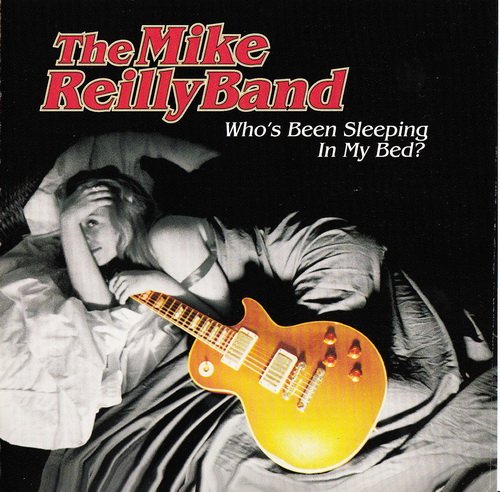 The Mike Reilly Band - Who's Been Sleeping in My Bed?