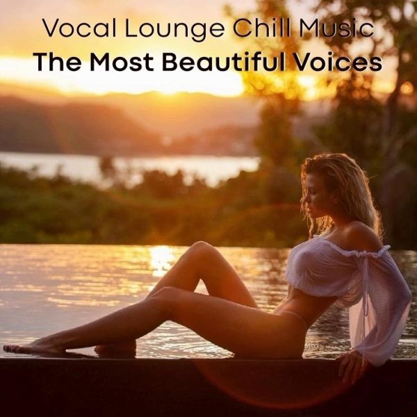 Chillout - Vocal Lounge Chill Music | The Most Beautiful Voices