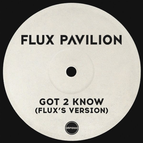 Flux Pavilion - Got 2 Know (Flux's Version)