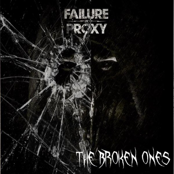 Failure By Proxy - The Broken Ones